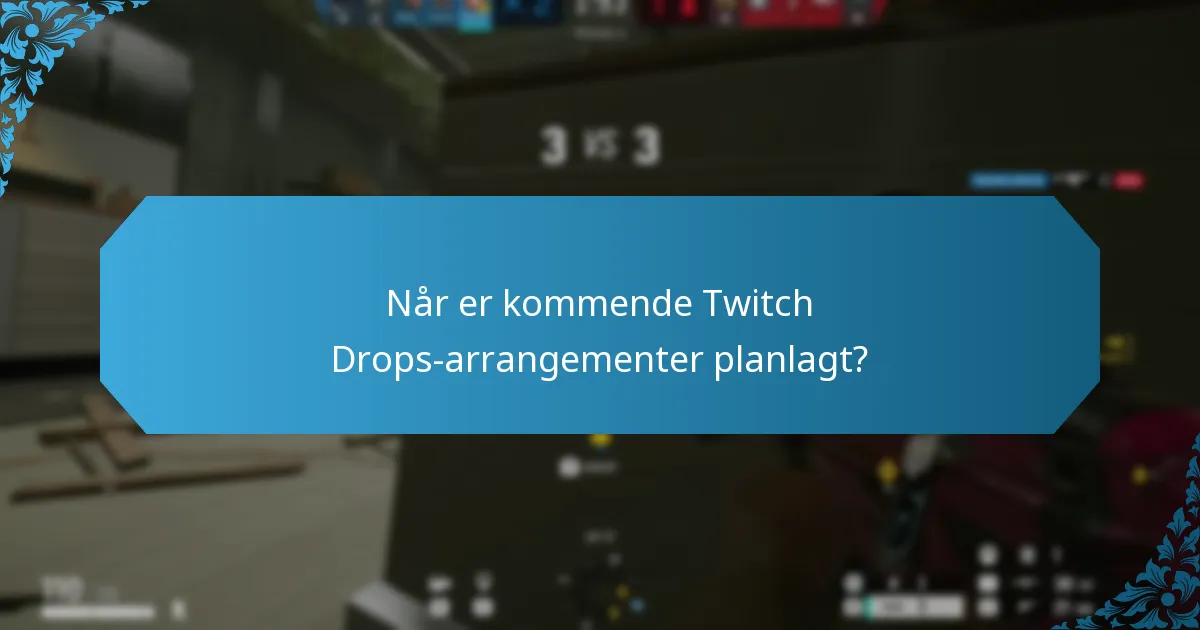 Når er kommende Twitch Drops-arrangementer planlagt?